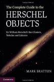 The Complete Guide to the Herschel Objects: Sir William Herschel's Star Clusters, Nebulae and Galaxies