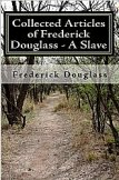 Collected Articles of Frederick Douglass - A Slave