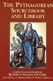 The Pythagorean Sourcebook and Library: An Anthology of Ancient Writings Which Relate to Pythagoras and Pythagorean Philosophy