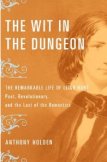 The Wit in the Dungeon: The Remarkable Life of Leigh Hunt-Poet, Revolutionary, and the Last of the Romantics