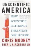 Unscientific America: How Scientific Illiteracy Threatens our Future