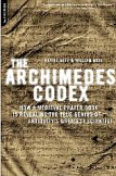 The Archimedes Codex: How a Medieval Prayer Book Is Revealing the True Genius of Antiquity's Greatest Scientist