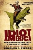 Idiot America: How Stupidity Became a Virtue in the Land of the Free