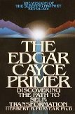 The Edgar Cayce Primer: Discovering the Path to Self Transformation