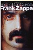 Electric Don Quixote: The Definitive Story Of Frank Zappa