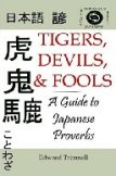 Tigers, Devils, and Fools: A Guide to Japanese Proverbs