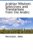 Arabian Wisdom: Selections and Translations from the Arabic