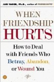 When Friendship Hurts: How to Deal With Friends Who Betray, Abandon, or Wound You