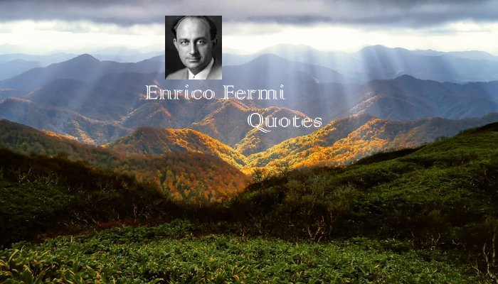 Enrico Fermi Quotes