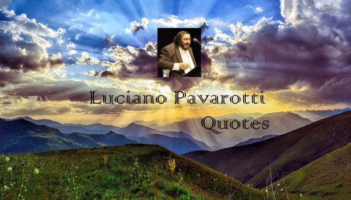 Luciano Pavarotti Quotes