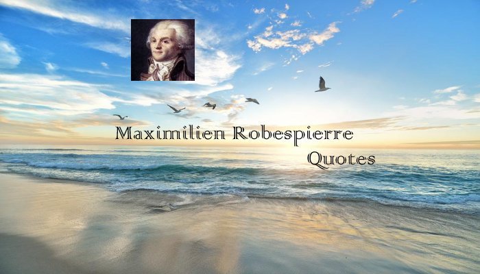 Maximilien Robespierre Quotes