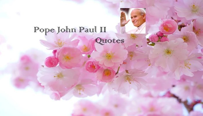 Pope John Paul II - Quotes