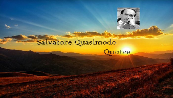 Salvatore Quasimodo Quotes