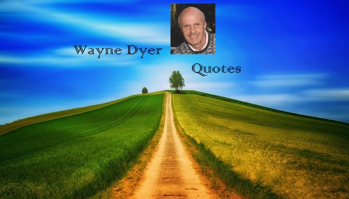 Wayne Dyer Quotes